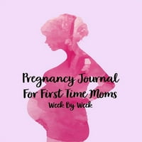 Бременност Списания За Първи Път Майки Седмица По Седмица: Бележник Дневник За Бъдещата Майка