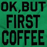 Добре, Но Първо Кафе Кофеин Джава Лате Дълъг Ръкав Тениска Мъже Жени Бриско Марки Х